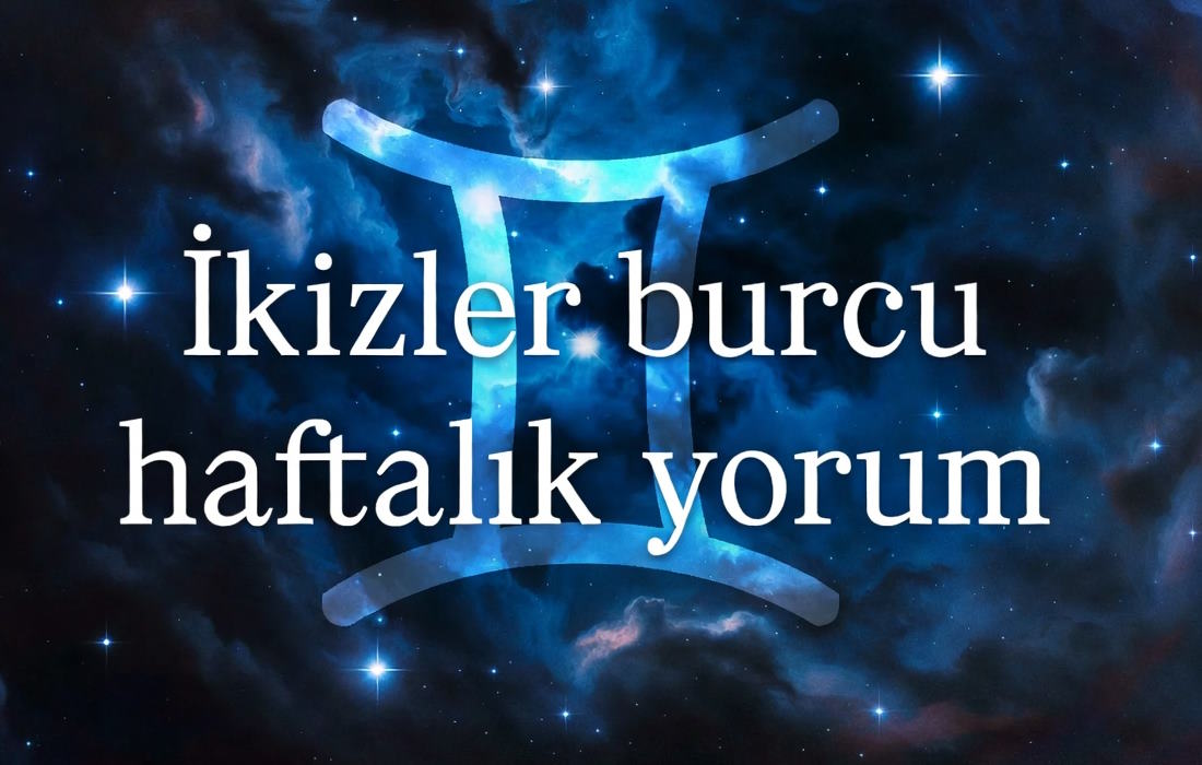 İkizler burcu haftalık yorum aşk, iş, kariyer ve para