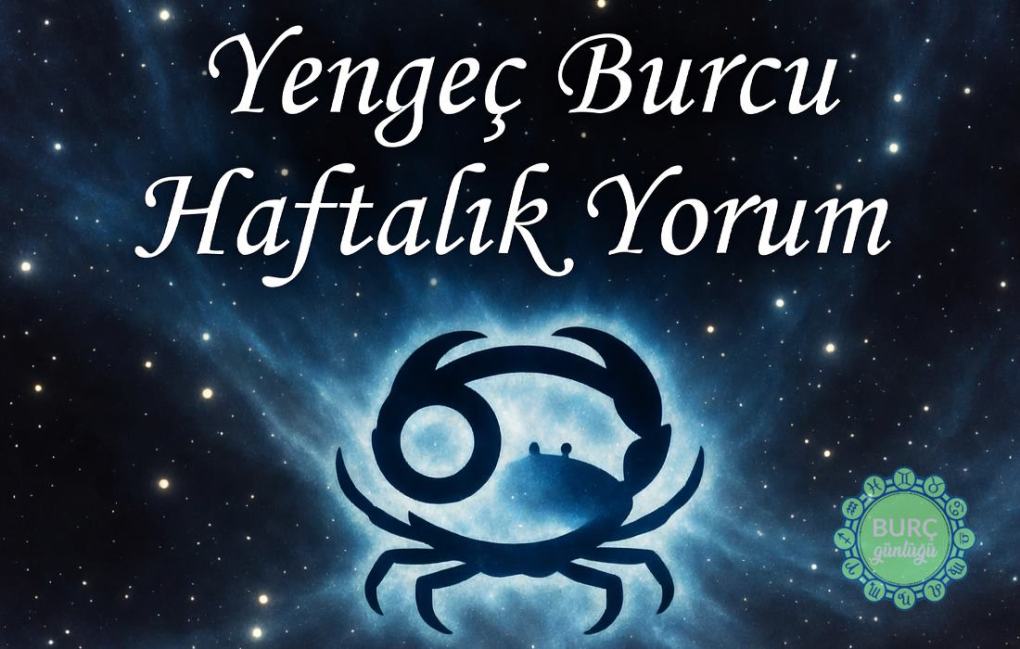 Haftalık burç yorumları yengeç burcu haftalık yorum