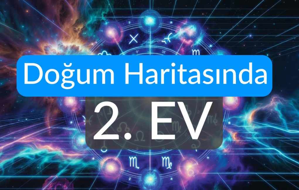 Doğum Haritasında 2. Ev: Para, Öz Değer ve Sahip Oldukların