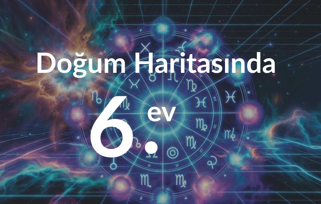 Doğum Haritasında 6. Ev: Günlük Rutin, Sağlık ve Hizmet Alanın 1 Doğum Haritasında 6. Ev: Günlük Rutin, Sağlık ve Hizmet Alanın