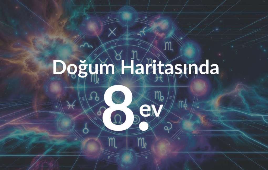 Doğum Haritasında 2. Ev: Para, Öz Değer ve Sahip Oldukların 10 Doğum Haritasında 8. Ev Ne Anlama Gelir?