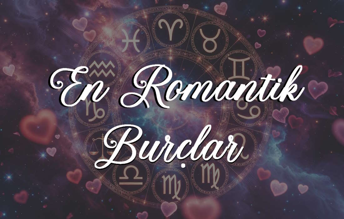 En romantik burçlar hangileri ve neden aşkı masal gibi yaşarlar?