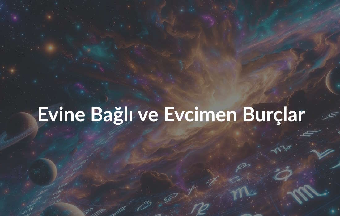 Evine Bağlı ve Evcimen Burçlar
