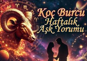 Koç Burcu Haftalık Yorum 24-30 Ağustos 2026 (Aşk İş Para Sağlık) 8 Koç Burcu Haftalık Aşk Yorumu