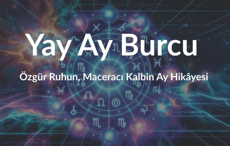Yay Ay Burcu: Özgür Ruhun, Maceracı Kalbin Ay Hikâyesi