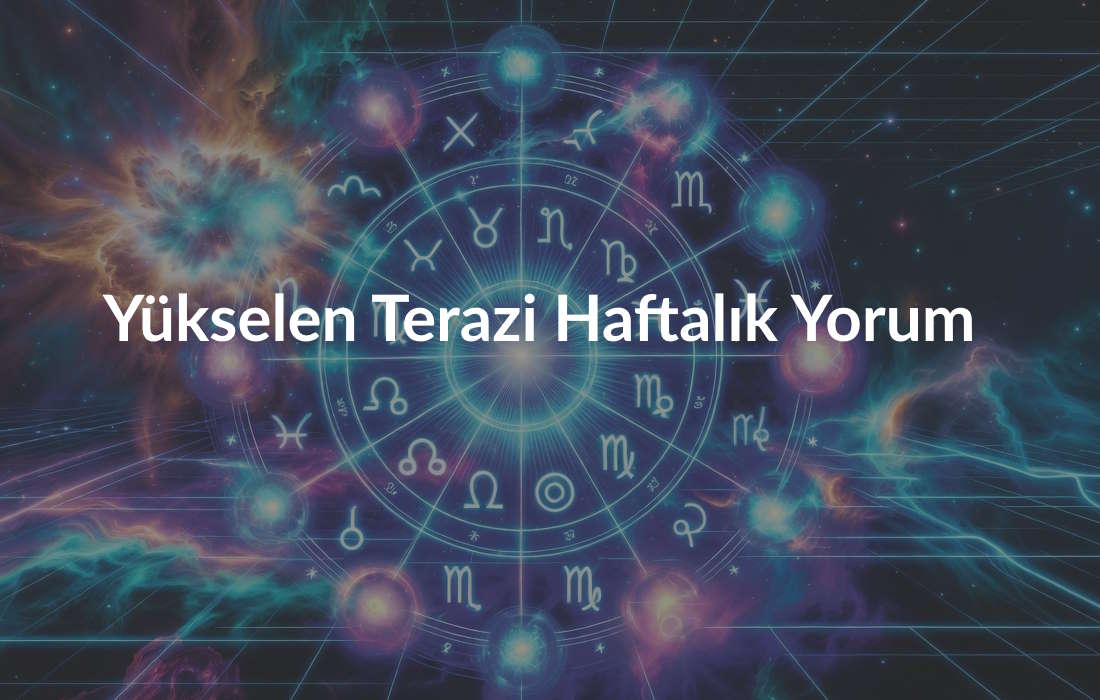 Yükselen Terazi Haftalık Yorum