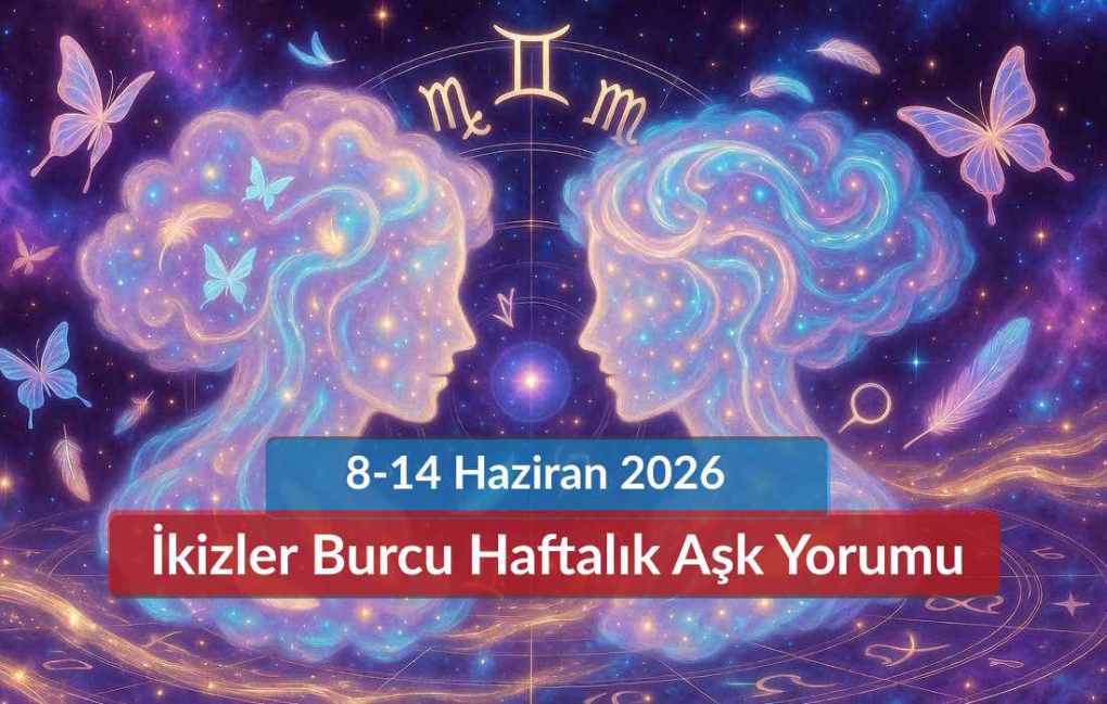 İkizler Burcu Haftalık Aşk Yorumu 8-14 Haziran 2026