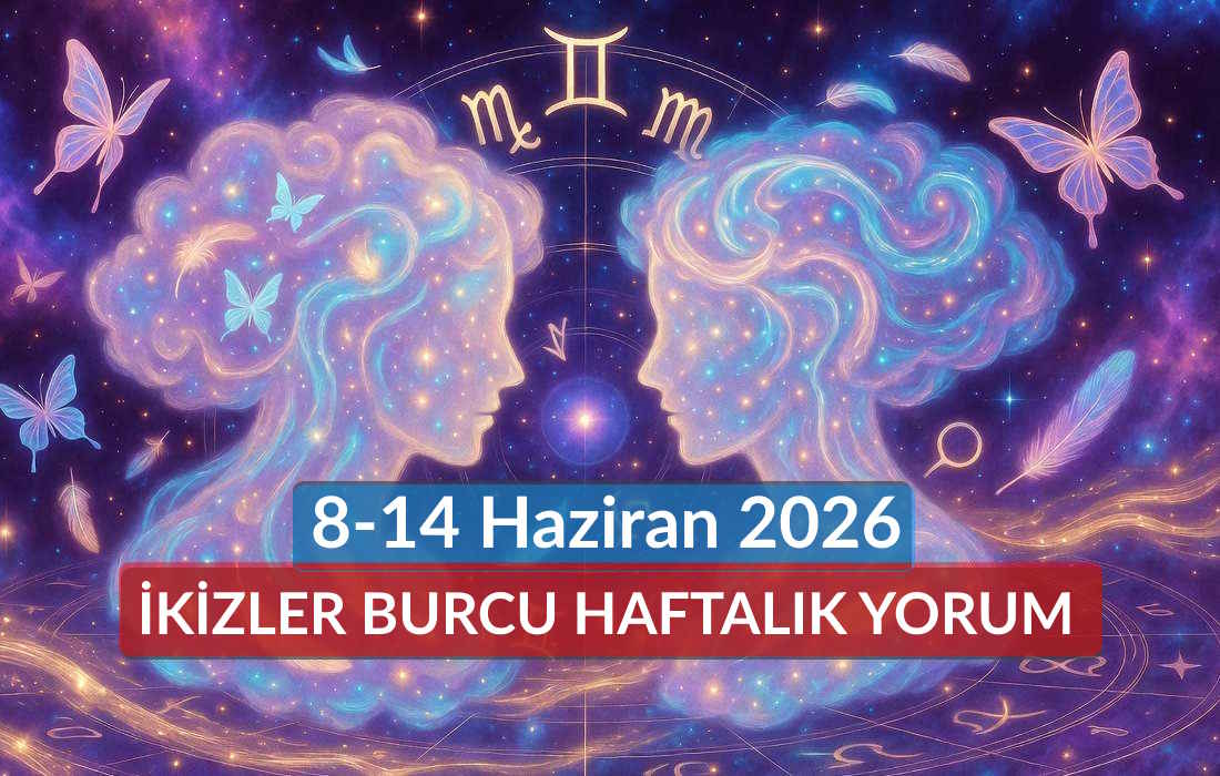 İkizler Burcu Haftalık Yorum 8-14 Haziran 2026: Zihin Açan Kararlar ve Yeni Sözcükler