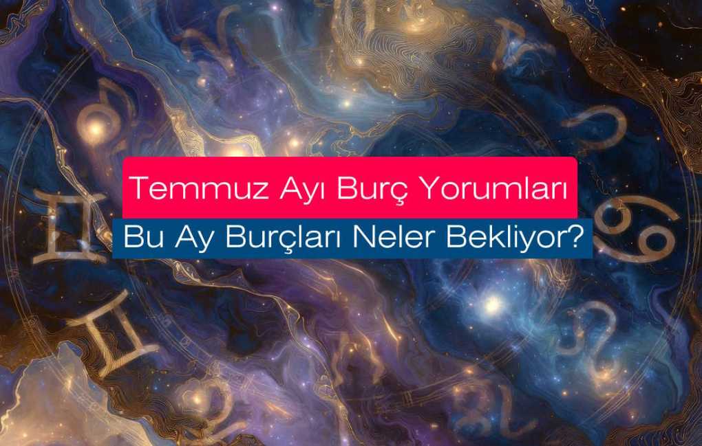 Koç burcu aylık yorum Temmuz 2026 (Aşk Sağlık Para) 7 Temmuz Ayı Burç Yorumları 2026: Bu Ay Burçları Neler Bekliyor?
