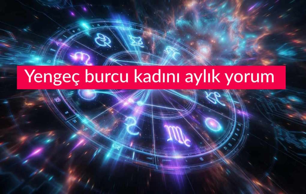 Yengeç Burcu Haftalık Yorum 13-19 Temmuz 2026 (Aşk Sağlık Para) 9 Yengeç burcu kadını aylık yorum (Aşk İş Sağlık Para)