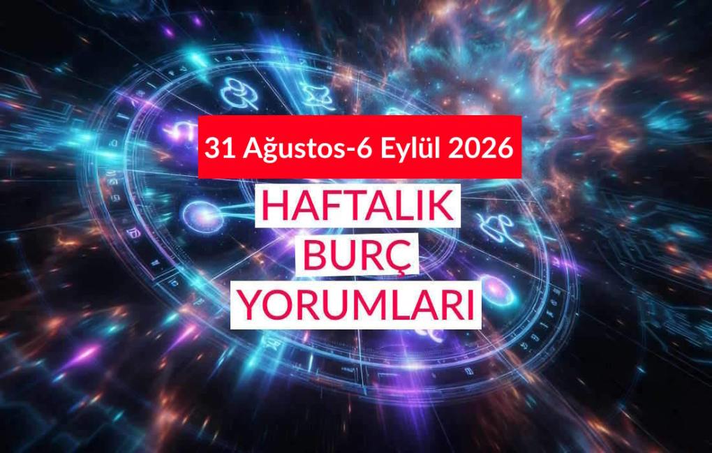 31 Ağustos-6 Eylül 2026 Haftalık Burç Yorumları Aşk İş Para Sağlık