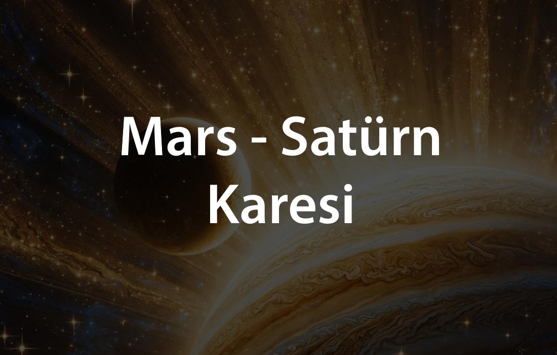 Ayın İlk Günleri: Mars-Satürn Karesi ile Sorumlulukların Ağırlaşması