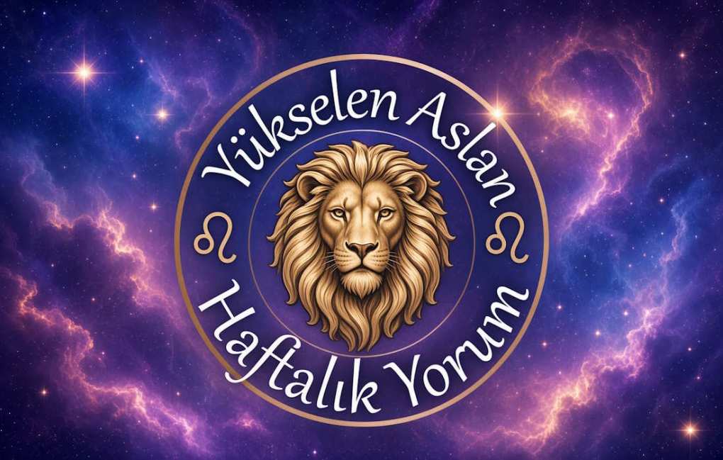 Yükselen Aslan Haftalık Yorum