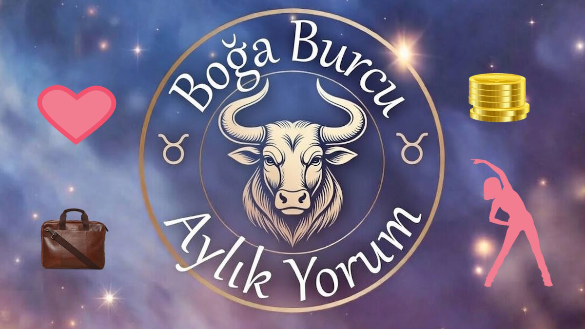 Boğa Burcu Aylık Yorum (Aşk İş Sağlık Para)