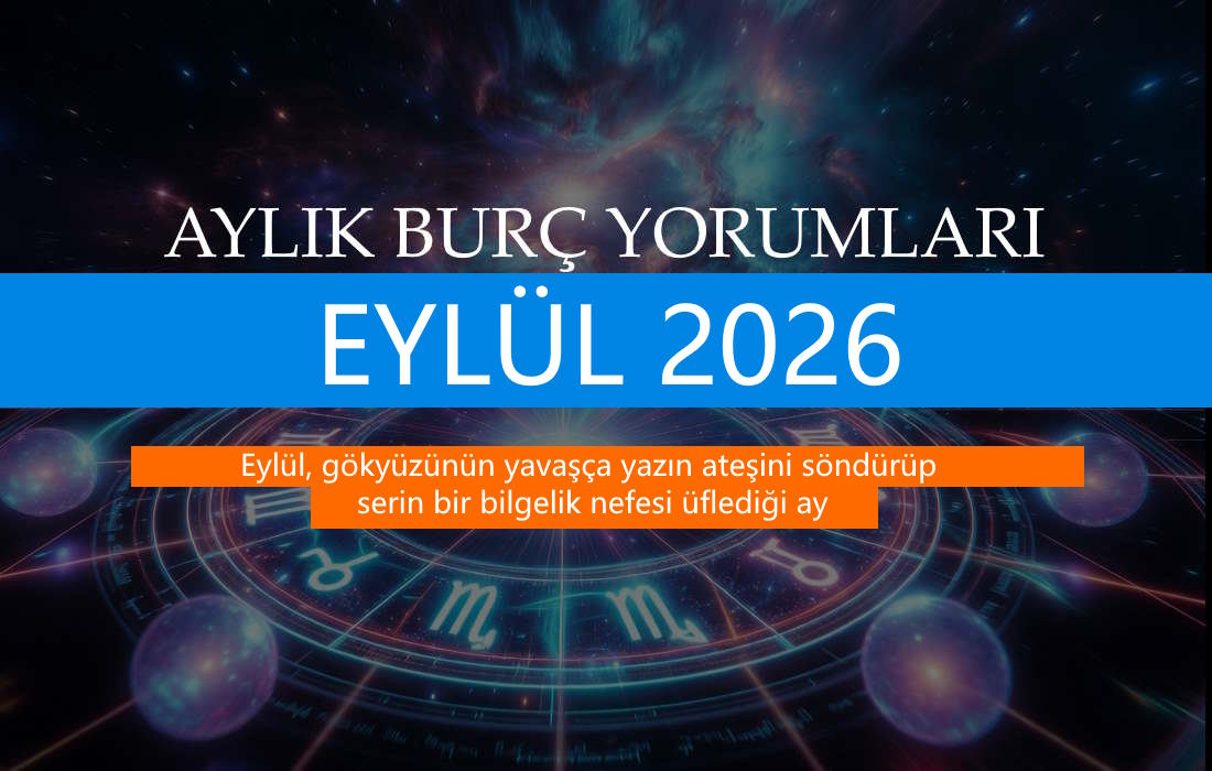 Eylül Ayı Burç Yorumları 2026: Bu Ay Burçları Neler Bekliyor?