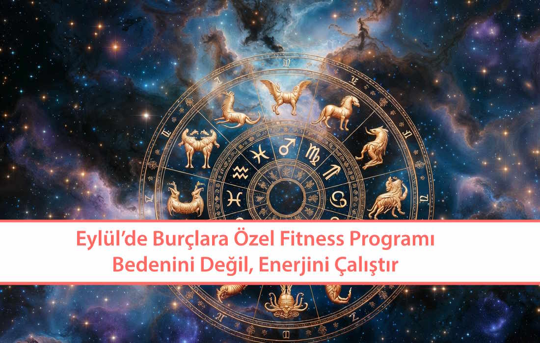 Eylül’de Burçlara Özel Fitness Programı: Bedenini Değil, Enerjini Çalıştır