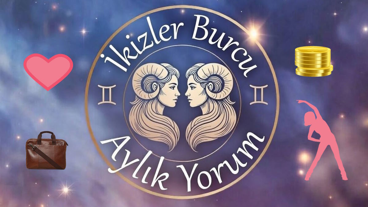 İkizler Burcu Aylık Yorum (Aşk İş Sağlık Para)