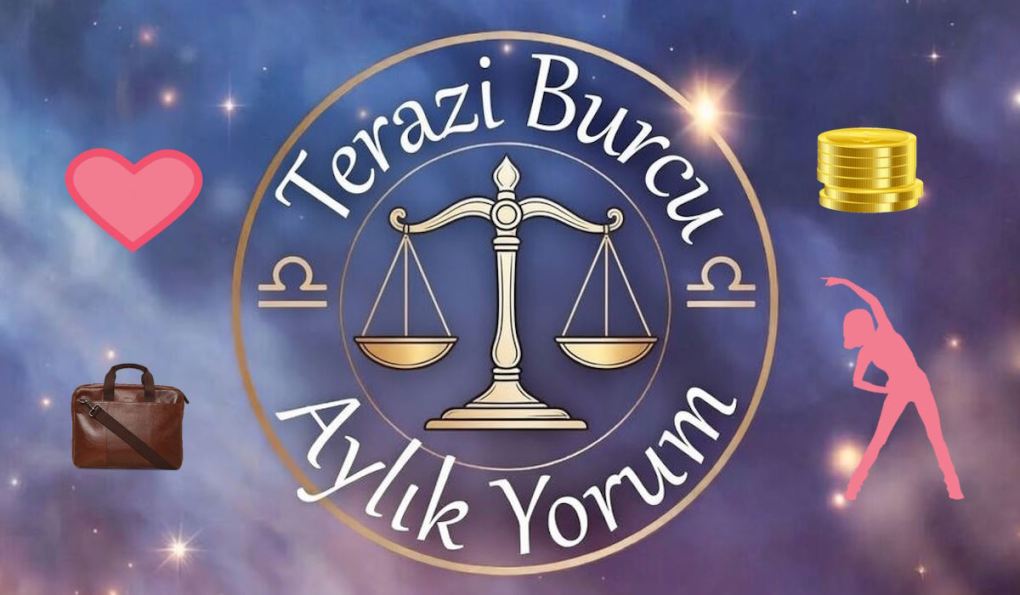 Terazi Burcu Aylık Yorum (Aşk İş Sağlık Para)