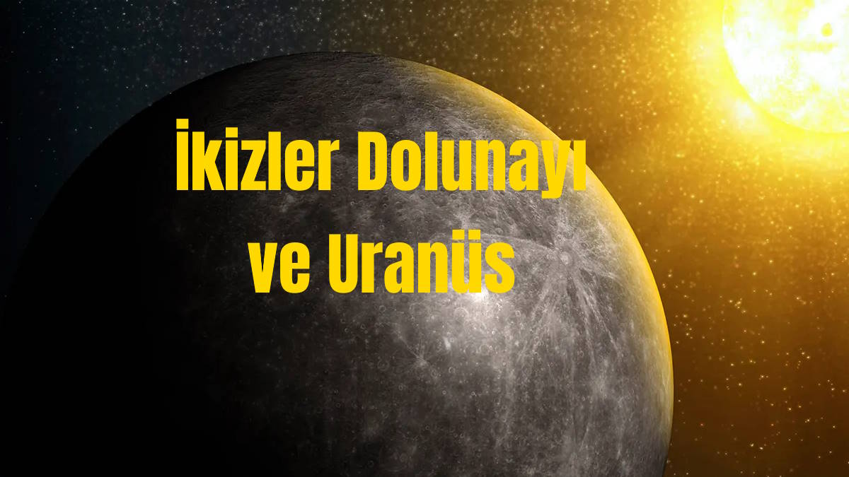 İkizler Dolunayı ve Uranüs: Hangi Haber Sürpriz Yapabilir?