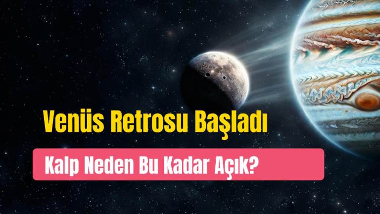 Venüs Retrosu 3 Ekim’de Akrep’te Başladı: Kalp Neden Bu Kadar Açık?