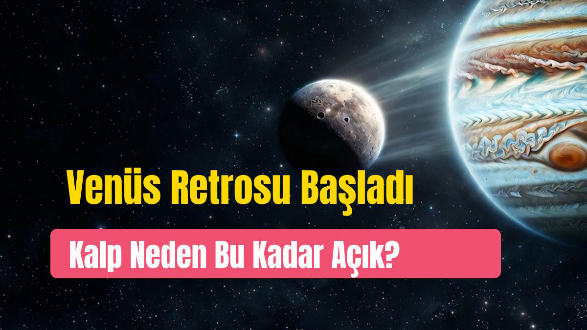 Venüs Retrosu 3 Ekim’de Akrep’te Başladı: Kalp Neden Bu Kadar Açık?